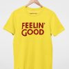 Feelin' Good T Shirt