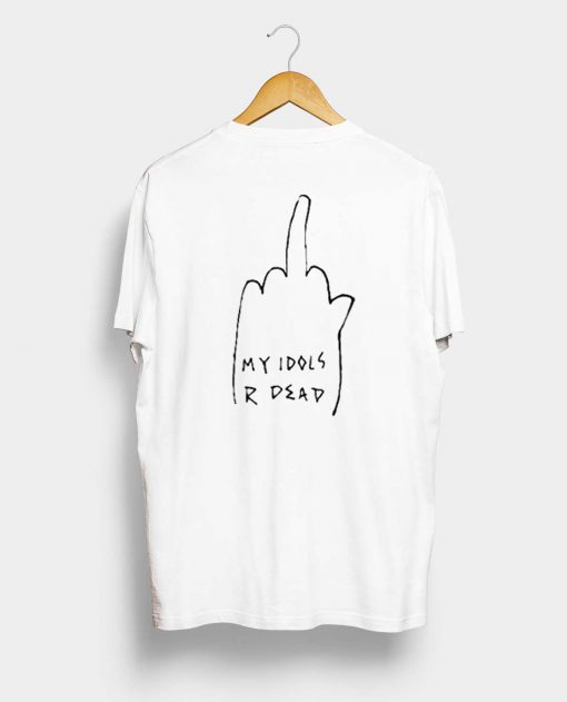 My Idols R Dead T Shirt Back