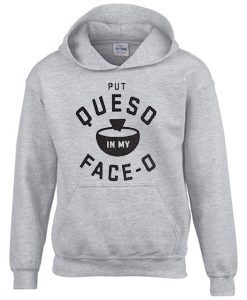 Put Queso In My Face O Hoodie