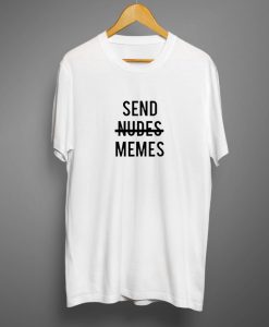 Send Nudes Memes T-shirt