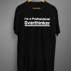 im a professional overthinker T shirts