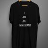 I am an immigrant T shirt