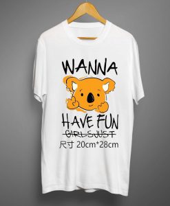 Wanna Have Fun T shirts