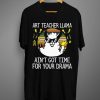 Art Teacher Llama Ain't Got Time T-Shirt