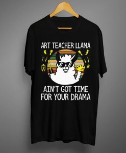 Art Teacher Llama Ain't Got Time T-Shirt