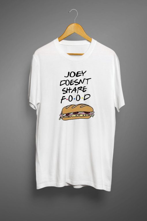 Joey Doesnt Share Food T shirt