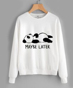 May Be Later Sweatshirts