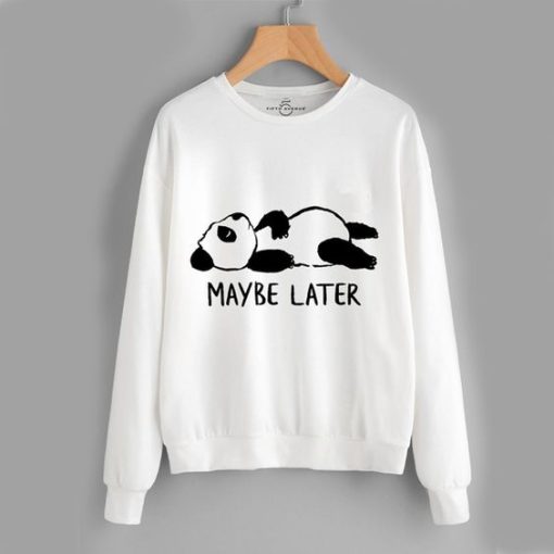 May Be Later Sweatshirts