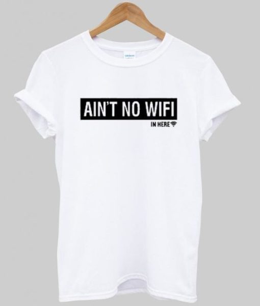 Ain't No Wifi T Shirt