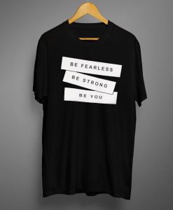 Be Fearless Slogan T shirts