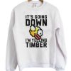 It’s Going Down I’m Yelling Timber Flappy Bird Sweatshirt