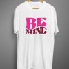 Be mine White T shirts