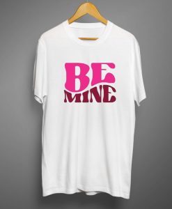 Be mine White T shirts