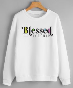 Blessed Teacher Sweatshirts