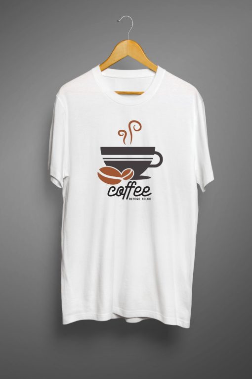 Coffee Before Talkie T shirts