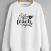 Coffee Teach White Sweatshirts