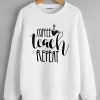 Coffee teach repeat Sweatshirts