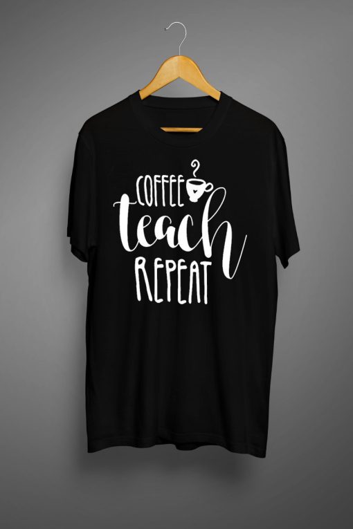 Coffee teach repeat T shirts