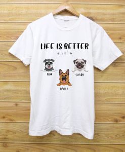 Life Is Better With Dogs Pullover T shirts