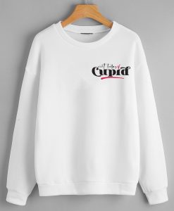 Not today cupid Sweatshirts