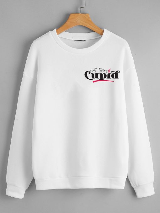 Not today cupid Sweatshirts