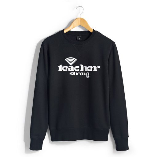 Teacher Strong Sweatshirts