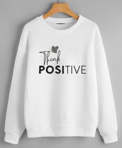 Think Positive Sweatshirts