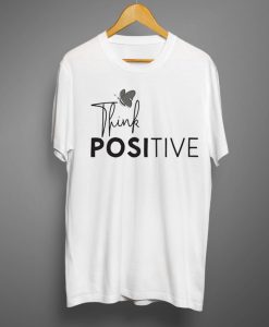 Think Positive T shirts