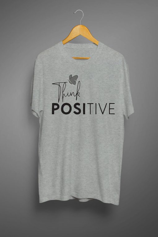 Think Positive T shirts