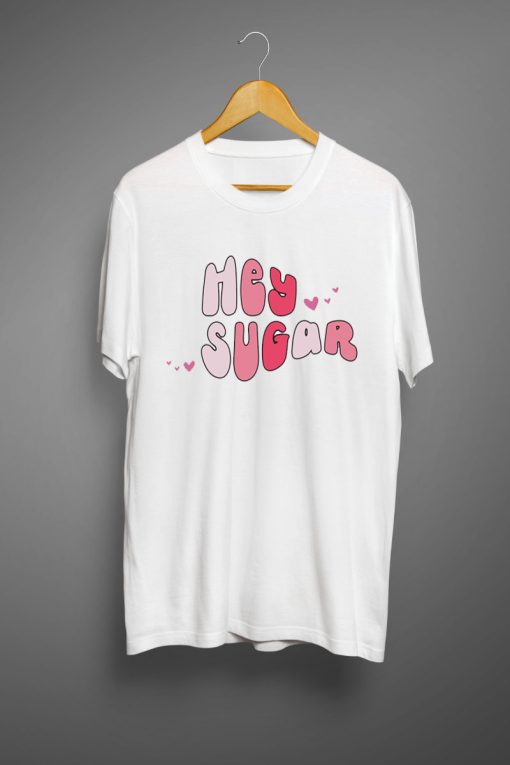 Hey sugar T shirts