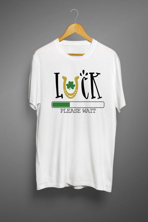 Luck loading please wait T shirts