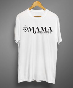 Mama needs coffee White T-shirts