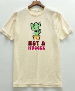 Not a hugger T shirts