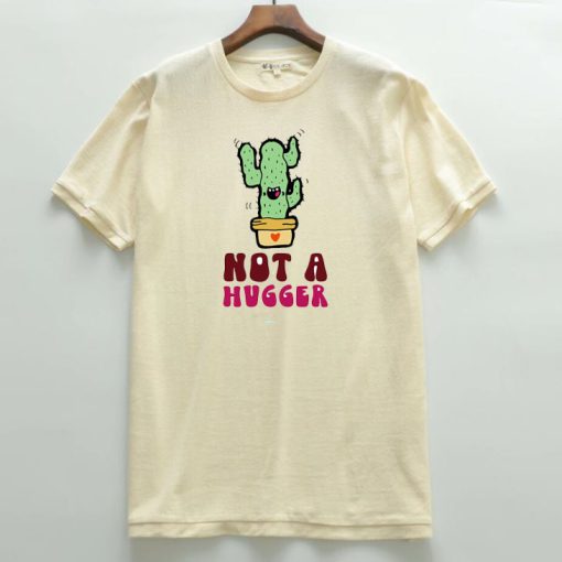 Not a hugger T shirts