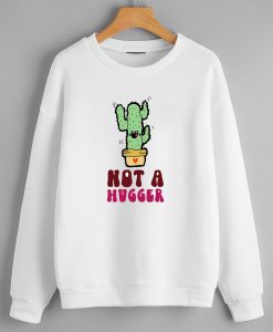 Not a hugger Sweatshirts