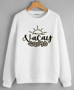 Vacay squad White Sweatshirts