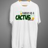 Cuddly as a Cactus T Shirts