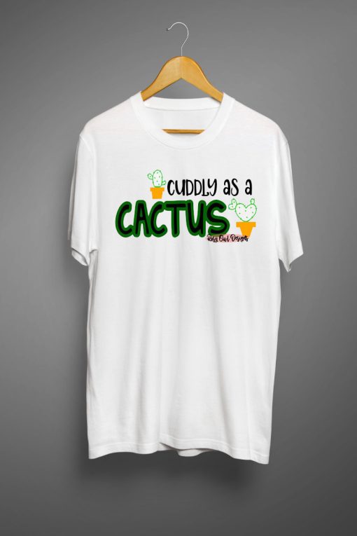 Cuddly as a Cactus T Shirts