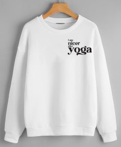 I am nicer after yoga Sweatshirts