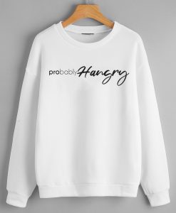 Probably hangry Sweatshirts