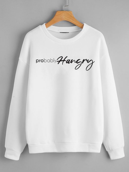 Probably hangry Sweatshirts