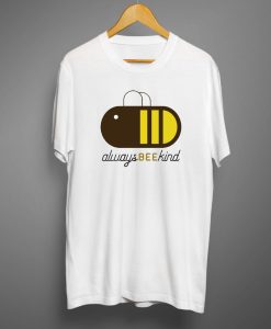 Always bee kind T shirts