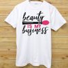 Beauty Is My Business White T shirts