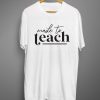 Made to teach T shirts