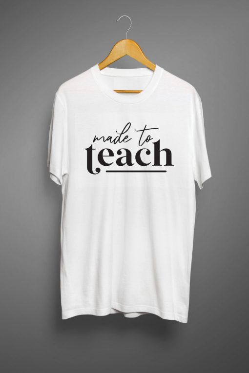 Made to teach T shirts