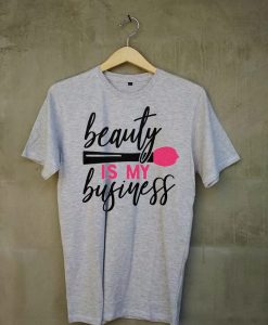 Beauty Is My Business T shirts