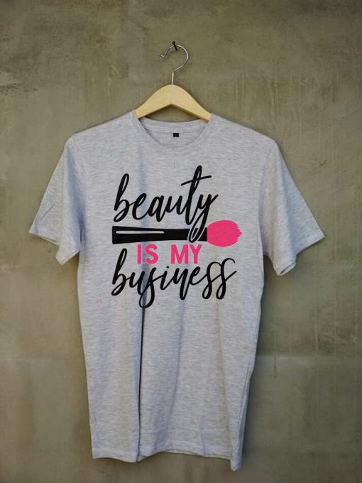 Beauty Is My Business T shirts