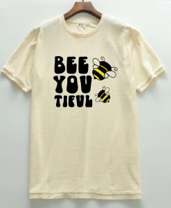 Bee you tiful T shirts