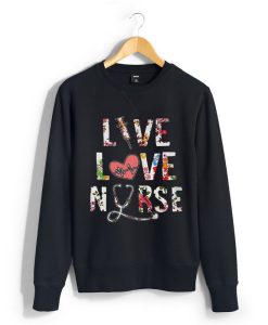 Best Price Flower Live Love Nurse Sweatshirt