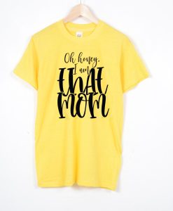 Oh honey i am that mom T Shirts